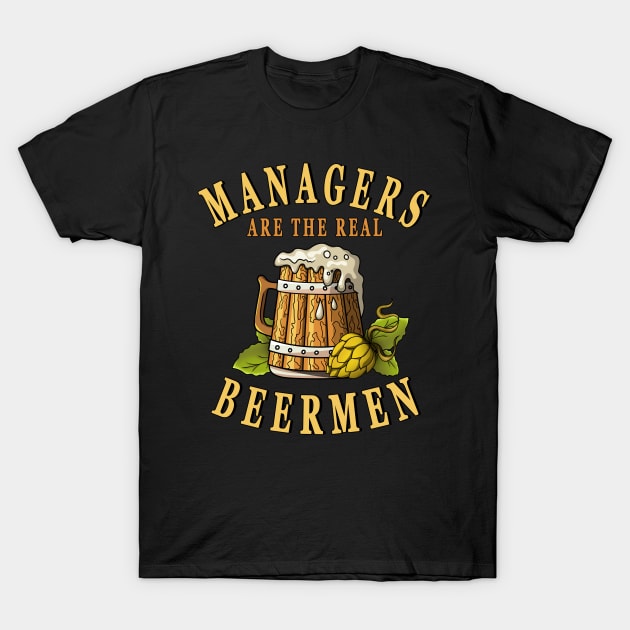 Managers Are The Real Beermen Beer Drinker T-Shirt by jeric020290